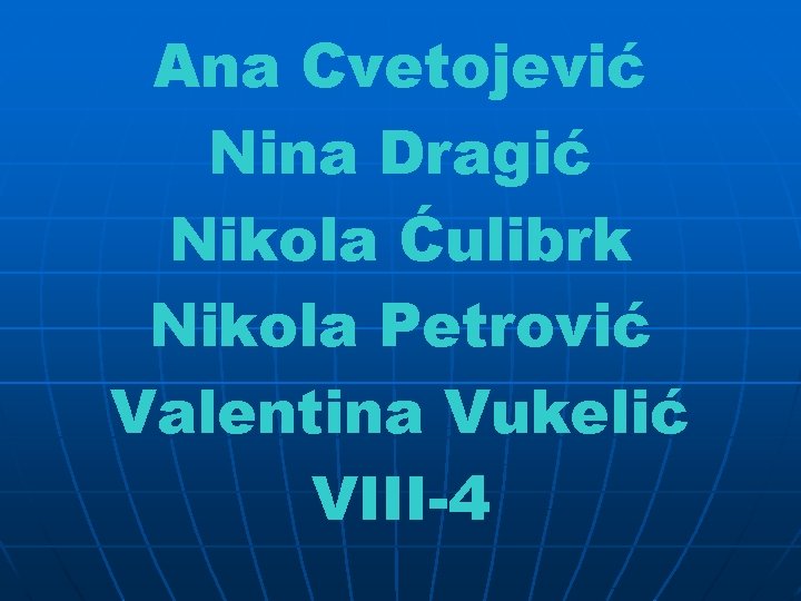 Ana Cvetojević Nina Dragić Nikola Ćulibrk Nikola Petrović Valentina Vukelić VIII-4 