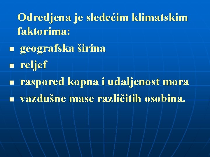 Odredjena je sledećim klimatskim faktorima: n geografska širina n reljef n raspored kopna i