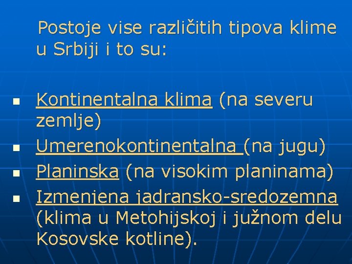 Postoje vise različitih tipova klime u Srbiji i to su: n n Kontinentalna klima