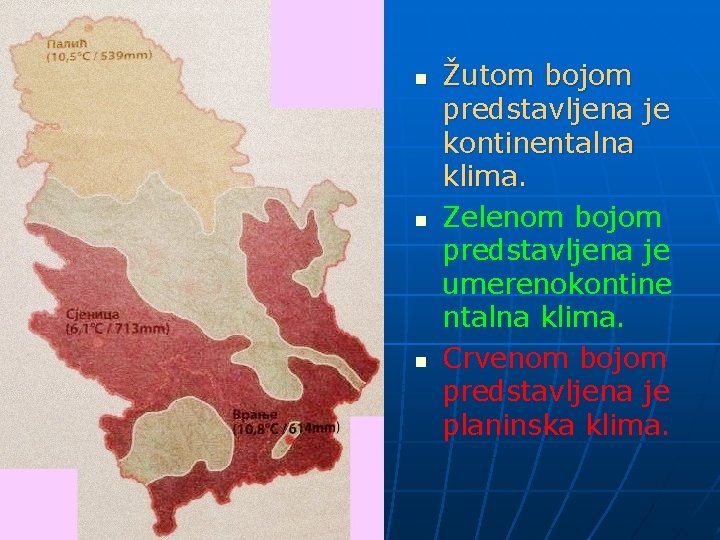 n n n Žutom bojom predstavljena je kontinentalna klima. Zelenom bojom predstavljena je umerenokontine