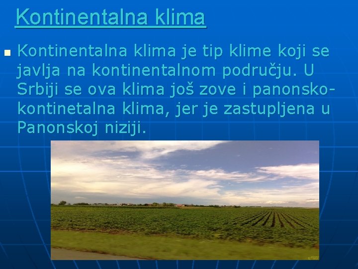 Kontinentalna klima n Kontinentalna klima je tip klime koji se javlja na kontinentalnom području.