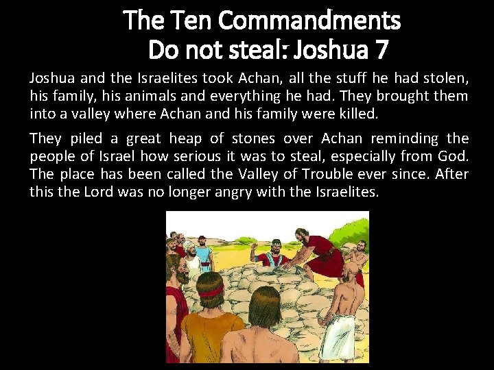 The Ten Commandments Do not steal: Joshua 7 Joshua and the Israelites took Achan,