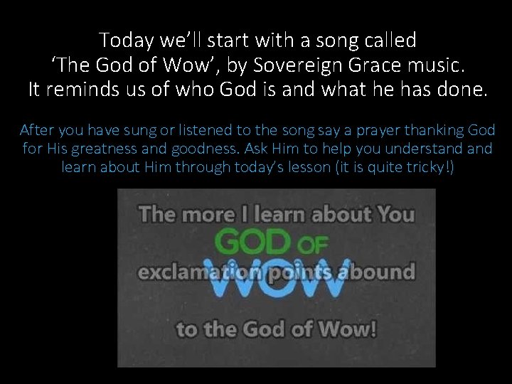 Today we’ll start with a song called ‘The God of Wow’, by Sovereign Grace