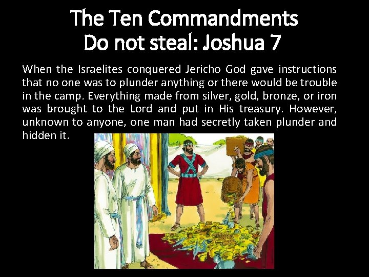 The Ten Commandments Do not steal: Joshua 7 teal: Exodus 20: 15 When the