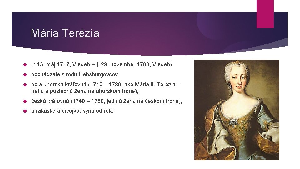 Mária Terézia (* 13. máj 1717, Viedeň – † 29. november 1780, Viedeň) pochádzala