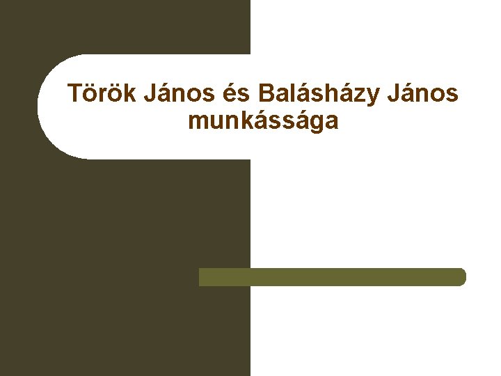 Török János és Balásházy János munkássága 