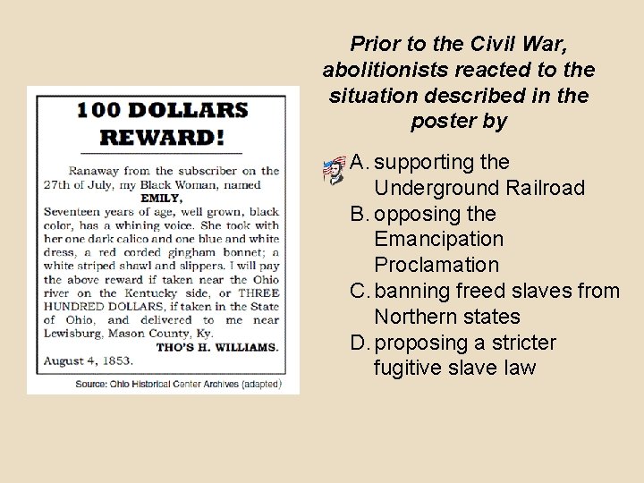 Prior to the Civil War, abolitionists reacted to the situation described in the poster