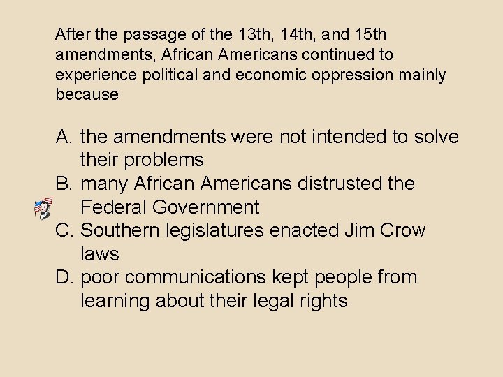 After the passage of the 13 th, 14 th, and 15 th amendments, African