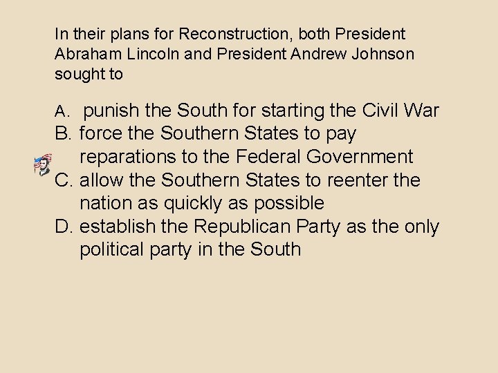 In their plans for Reconstruction, both President Abraham Lincoln and President Andrew Johnson sought