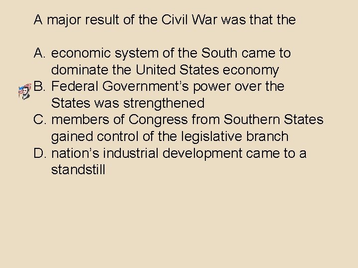 A major result of the Civil War was that the A. economic system of