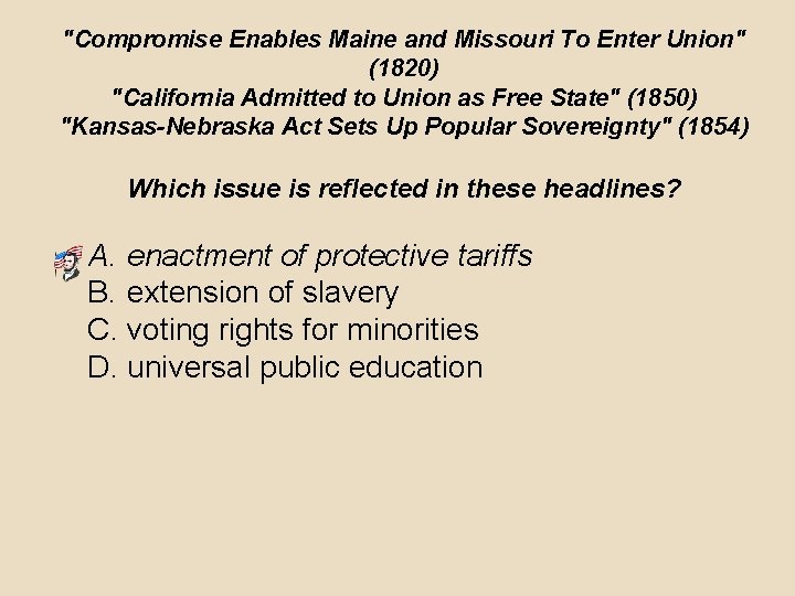 "Compromise Enables Maine and Missouri To Enter Union" (1820) "California Admitted to Union as