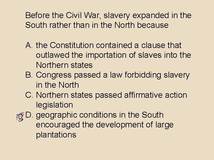 Before the Civil War, slavery expanded in the South rather than in the North