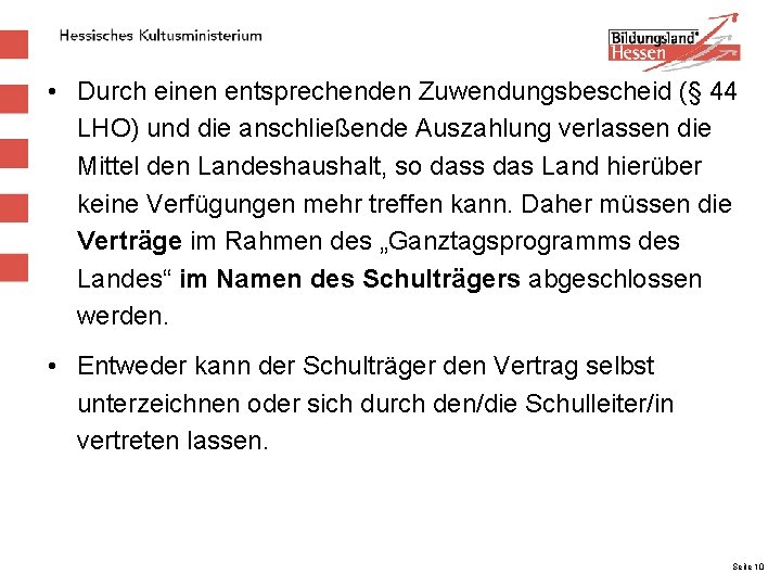  • Durch einen entsprechenden Zuwendungsbescheid (§ 44 LHO) und die anschließende Auszahlung verlassen