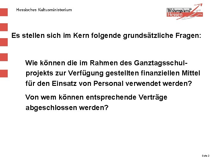 Es stellen sich im Kern folgende grundsätzliche Fragen: Wie können die im Rahmen des