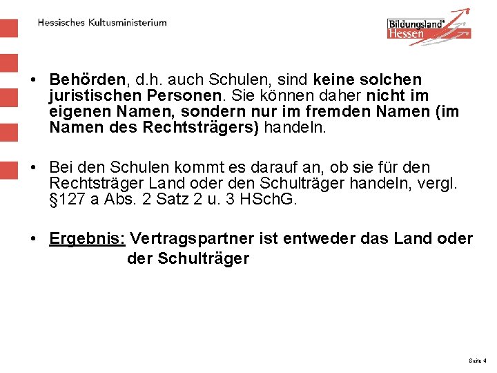  • Behörden, d. h. auch Schulen, sind keine solchen juristischen Personen. Sie können