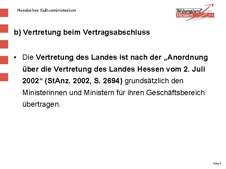 b) Vertretung beim Vertragsabschluss • Die Vertretung des Landes ist nach der „Anordnung über