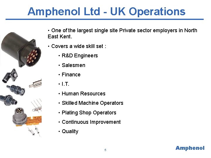 Amphenol Ltd - UK Operations • One of the largest single site Private sector