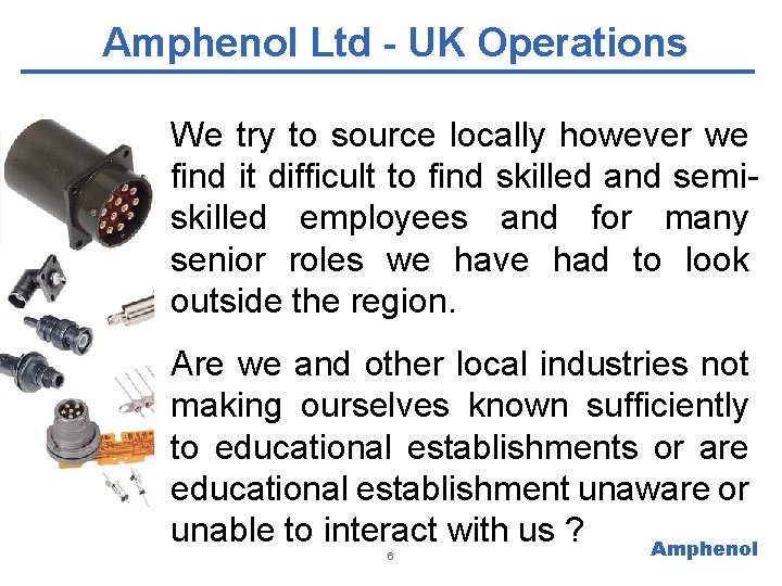 Amphenol Ltd - UK Operations We try to source locally however we find it