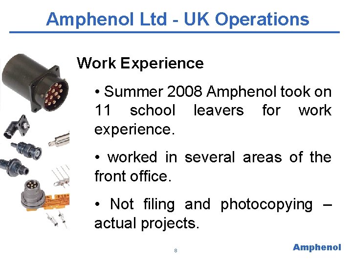 Amphenol Ltd - UK Operations Work Experience • Summer 2008 Amphenol took on 11