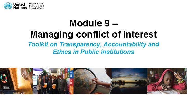 Module 9 – Managing conflict of interest Toolkit on Transparency, Accountability and Ethics in Module 9 – Managing conflict of interest Toolkit on Transparency, Accountability and Ethics in
