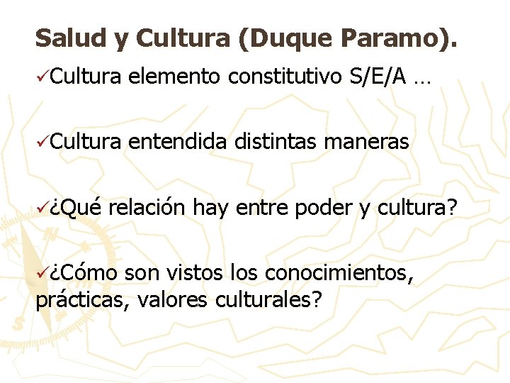 Salud y Cultura (Duque Paramo). üCultura elemento constitutivo S/E/A … üCultura entendida distintas maneras