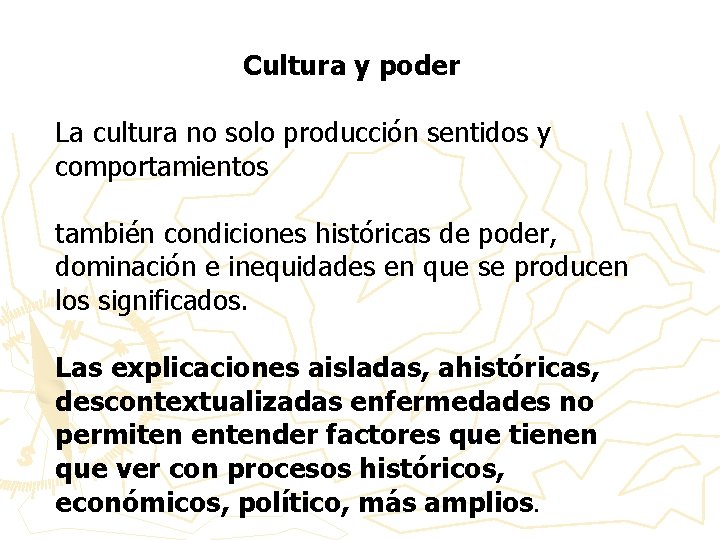 Cultura y poder La cultura no solo producción sentidos y comportamientos también condiciones históricas