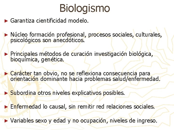 Biologismo ► Garantiza cientificidad modelo. ► Núcleo formación profesional, procesos sociales, culturales, psicológicos son