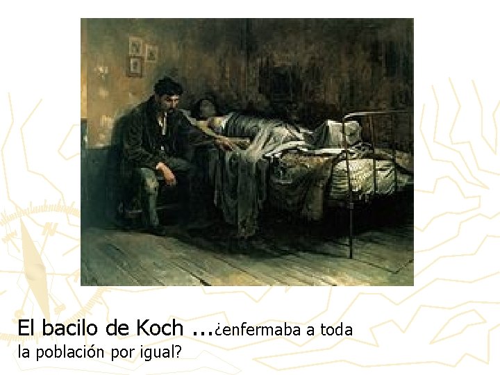 El bacilo de Koch. . . ¿enfermaba a toda la población por igual? 