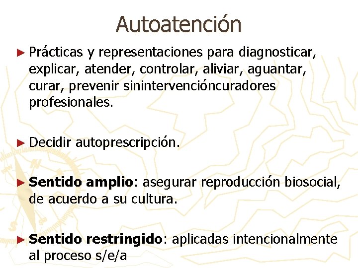 Autoatención ► Prácticas y representaciones para diagnosticar, explicar, atender, controlar, aliviar, aguantar, curar, prevenir