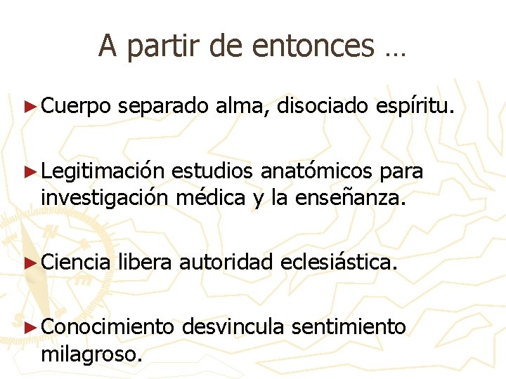 A partir de entonces … ► Cuerpo separado alma, disociado espíritu. ► Legitimación estudios