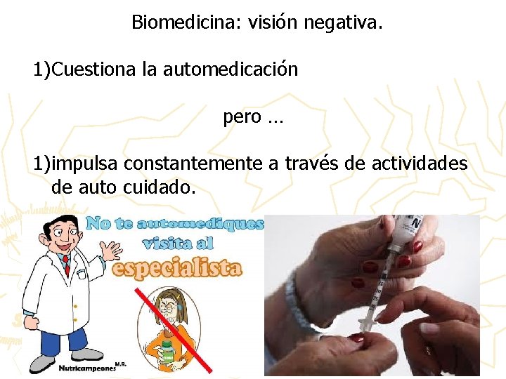 Biomedicina: visión negativa. 1)Cuestiona la automedicación pero … 1)impulsa constantemente a través de actividades