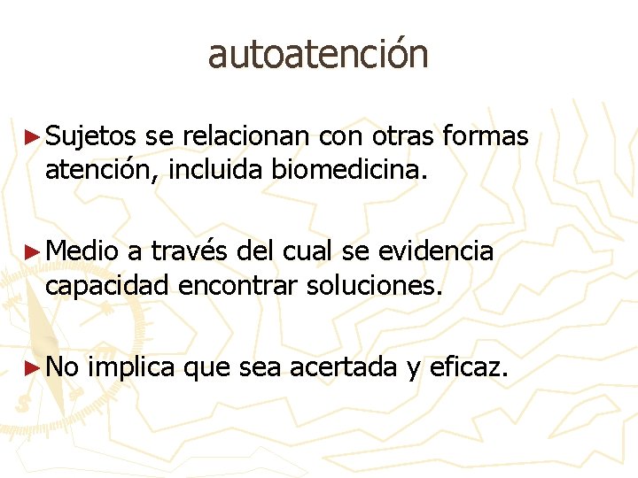 autoatención ► Sujetos se relacionan con otras formas atención, incluida biomedicina. ► Medio a