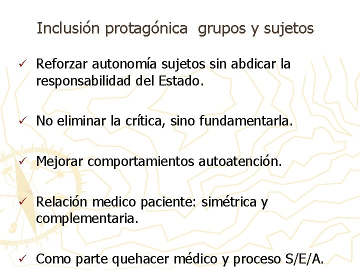 Inclusión protagónica grupos y sujetos ü Reforzar autonomía sujetos sin abdicar la responsabilidad del