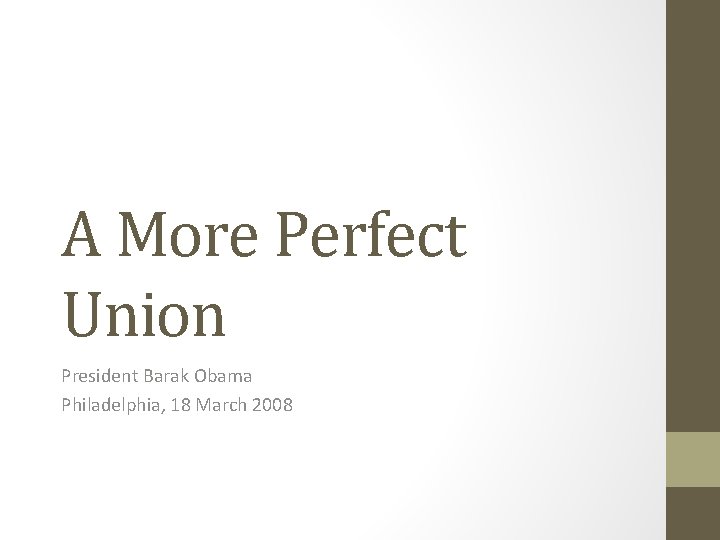 A More Perfect Union President Barak Obama Philadelphia, 18 March 2008 