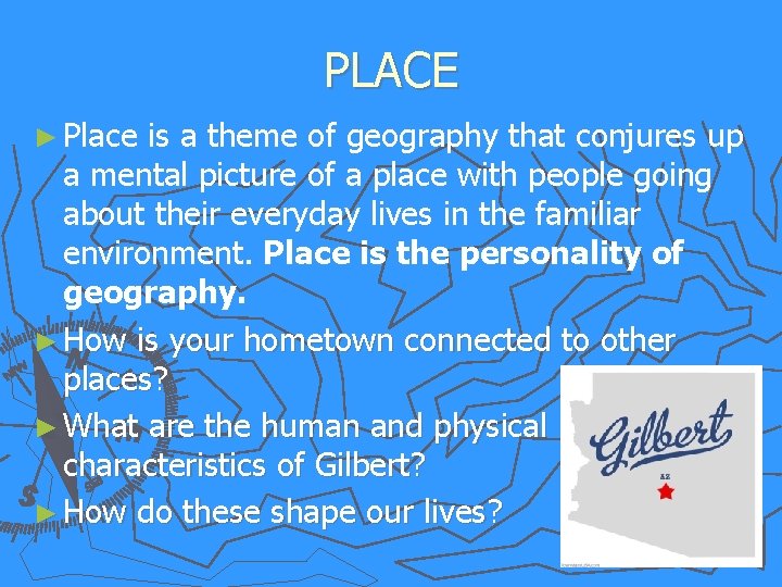 PLACE ► Place is a theme of geography that conjures up a mental picture