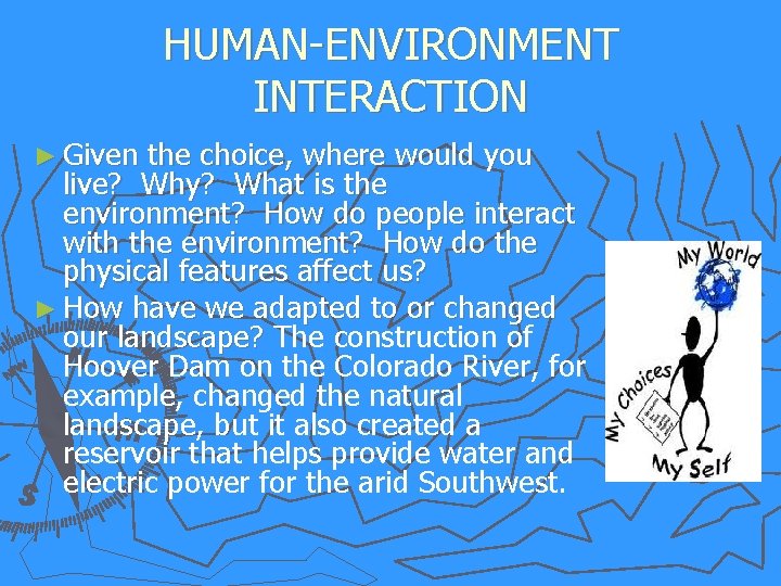 HUMAN-ENVIRONMENT INTERACTION ► Given the choice, where would you live? Why? What is the