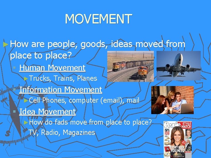 MOVEMENT ► How are people, goods, ideas moved from place to place? § Human