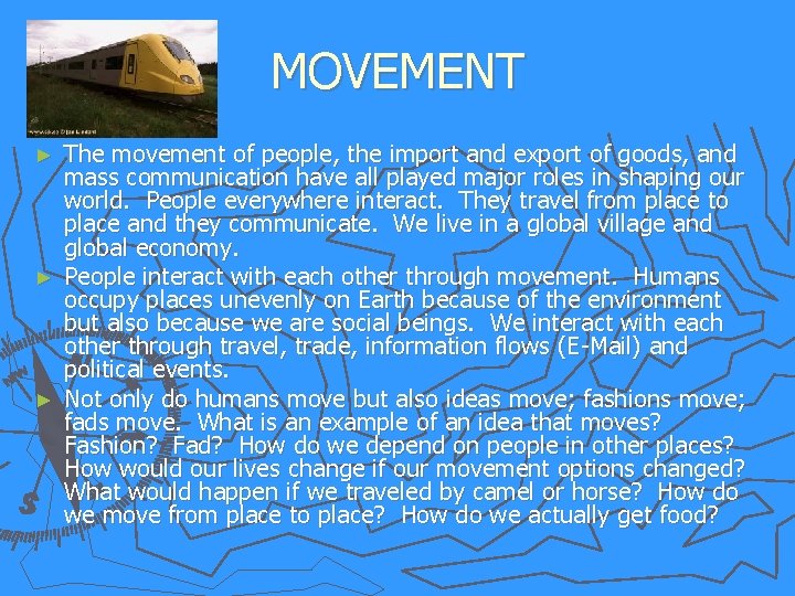 MOVEMENT The movement of people, the import and export of goods, and mass communication