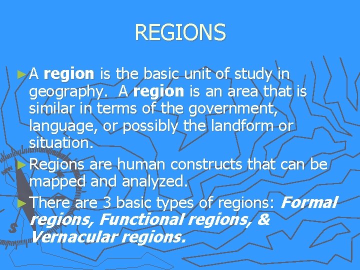 REGIONS ►A region is the basic unit of study in geography. A region is