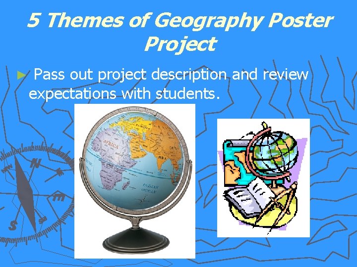 5 Themes of Geography Poster Project ► Pass out project description and review expectations