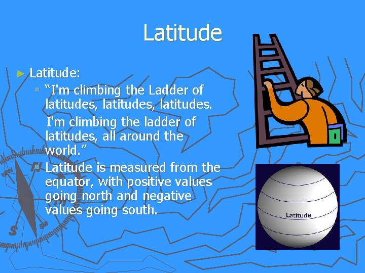 Latitude ► Latitude: § “I'm climbing the Ladder of latitudes, latitudes. I'm climbing the