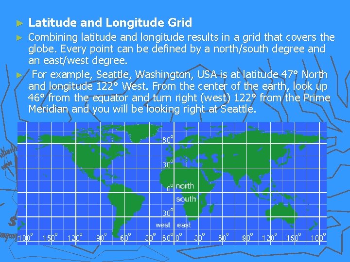 ► Latitude and Longitude Grid Combining latitude and longitude results in a grid that