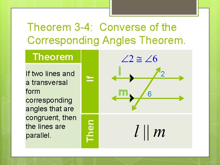 Theorem 3 -4: Converse of the Corresponding Angles Theorem. Then If two lines and