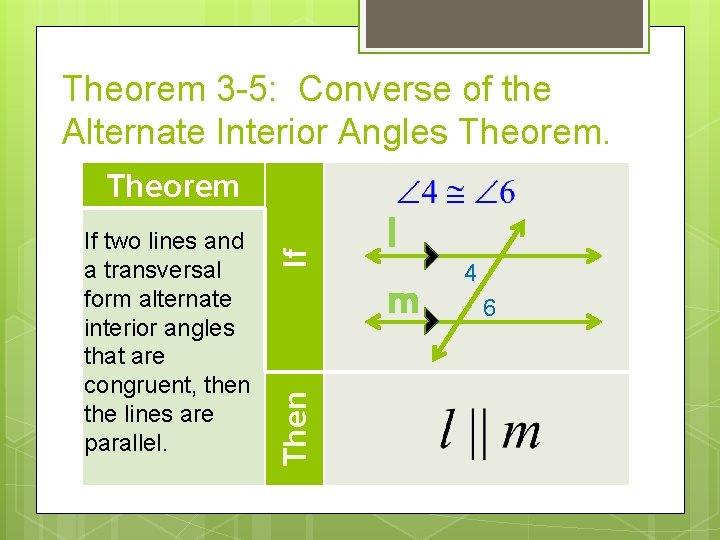 Theorem 3 -5: Converse of the Alternate Interior Angles Theorem. Then If two lines