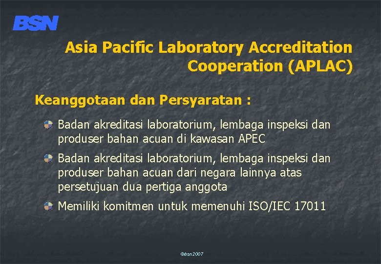 Asia Pacific Laboratory Accreditation Cooperation (APLAC) Keanggotaan dan Persyaratan : Badan akreditasi laboratorium, lembaga