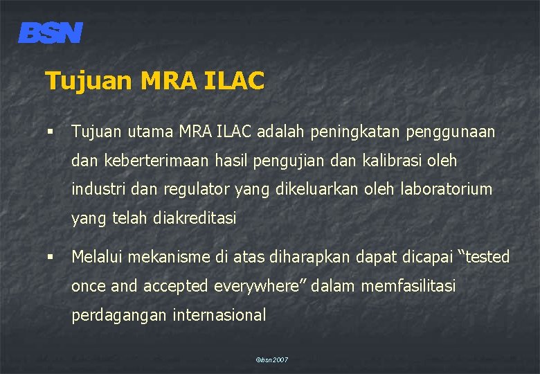 Tujuan MRA ILAC § Tujuan utama MRA ILAC adalah peningkatan penggunaan dan keberterimaan hasil