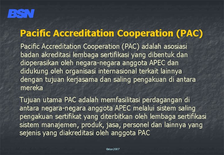 Pacific Accreditation Cooperation (PAC) adalah asosiasi badan akreditasi lembaga sertifikasi yang dibentuk dan dioperasikan