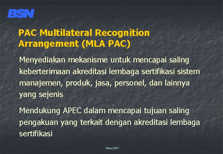 PAC Multilateral Recognition Arrangement (MLA PAC) Menyediakan mekanisme untuk mencapai saling keberterimaan akreditasi lembaga