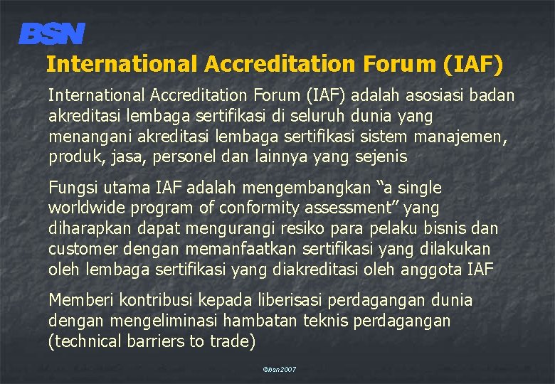 International Accreditation Forum (IAF) adalah asosiasi badan akreditasi lembaga sertifikasi di seluruh dunia yang