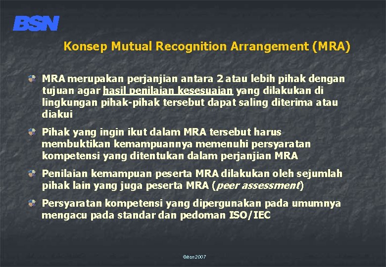 Konsep Mutual Recognition Arrangement (MRA) MRA merupakan perjanjian antara 2 atau lebih pihak dengan